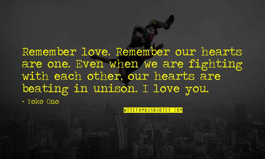 Fighting To Be With The One You Love Quotes By Yoko Ono: Remember love. Remember our hearts are one. Even