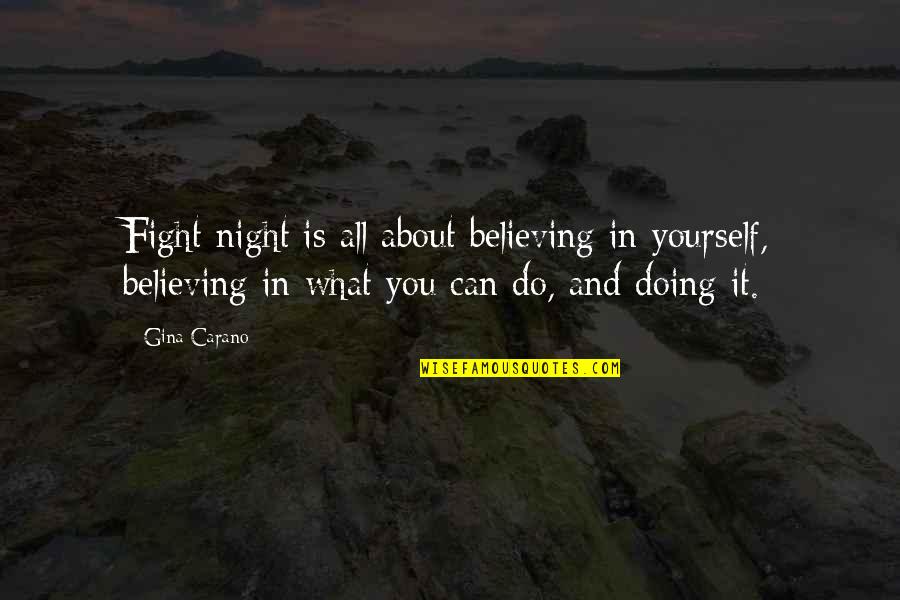 Fighting To Be Yourself Quotes By Gina Carano: Fight night is all about believing in yourself,