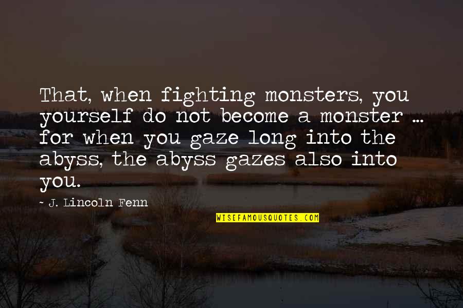 Fighting To Be Yourself Quotes By J. Lincoln Fenn: That, when fighting monsters, you yourself do not