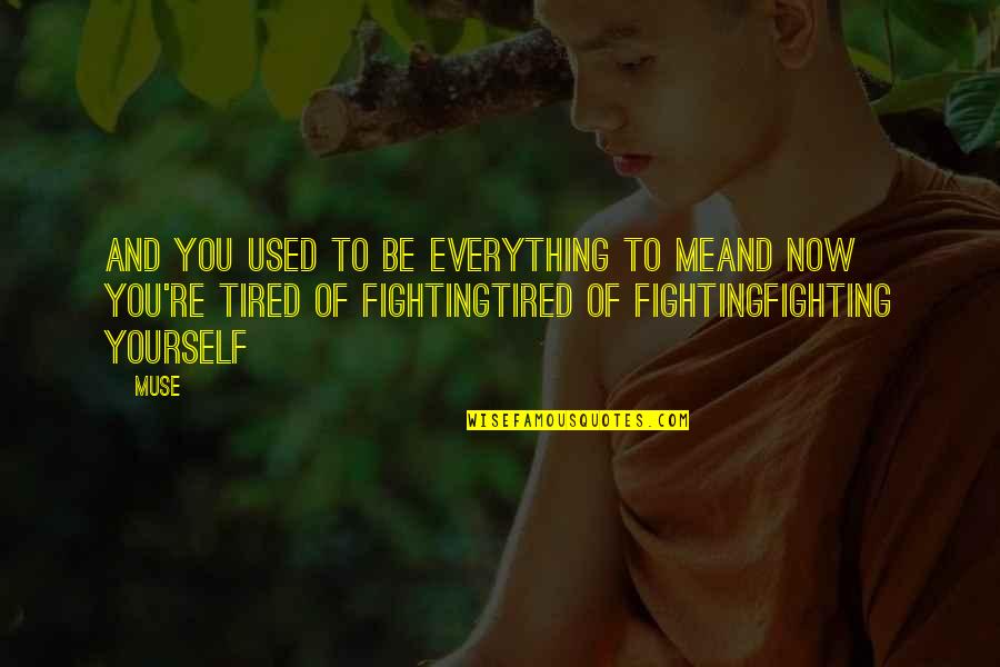 Fighting To Be Yourself Quotes By Muse: And you used to be everything to meAnd