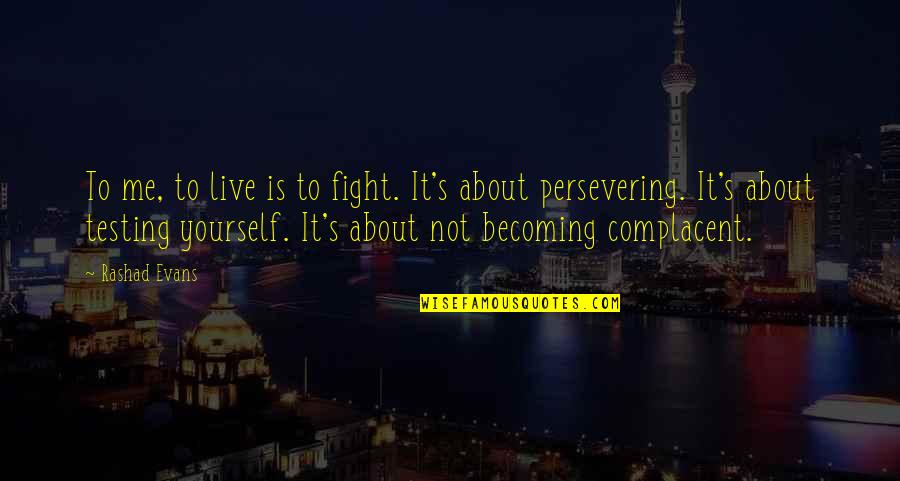 Fighting To Be Yourself Quotes By Rashad Evans: To me, to live is to fight. It's