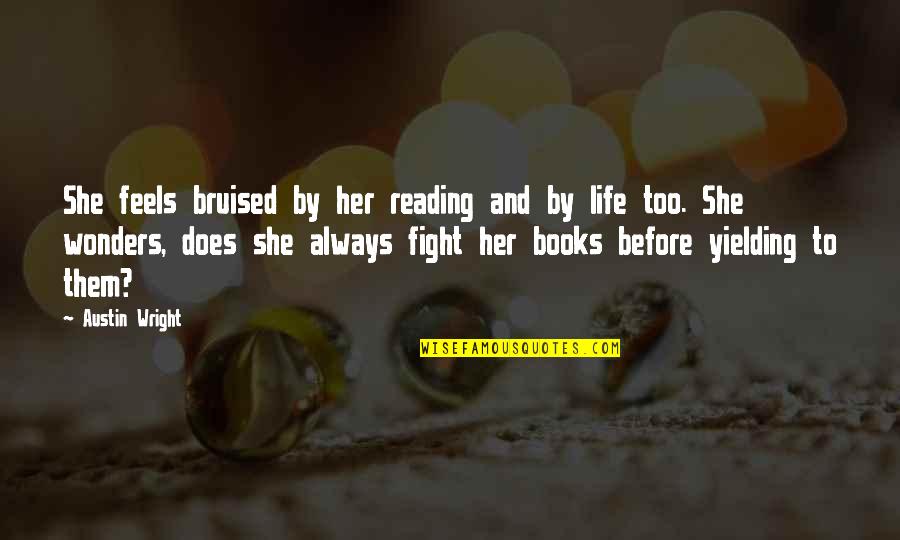 Fighting To Stay Alive Quotes By Austin Wright: She feels bruised by her reading and by