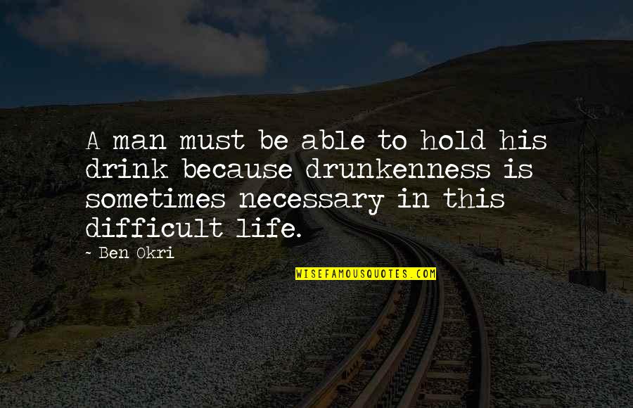 Fighting Urges Quotes By Ben Okri: A man must be able to hold his