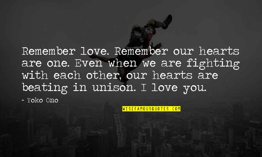 Fighting When In Love Quotes By Yoko Ono: Remember love. Remember our hearts are one. Even