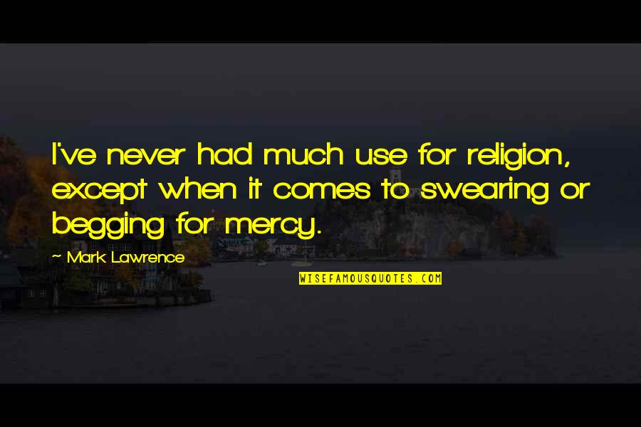 Fighting Windmills Quotes By Mark Lawrence: I've never had much use for religion, except