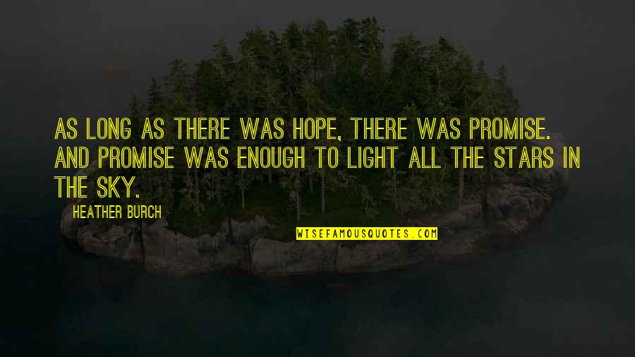 Fighting With Family Quotes By Heather Burch: As long as there was hope, there was