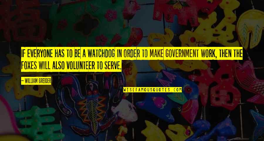 Fighting With Family Quotes By William Greider: If everyone has to be a watchdog in