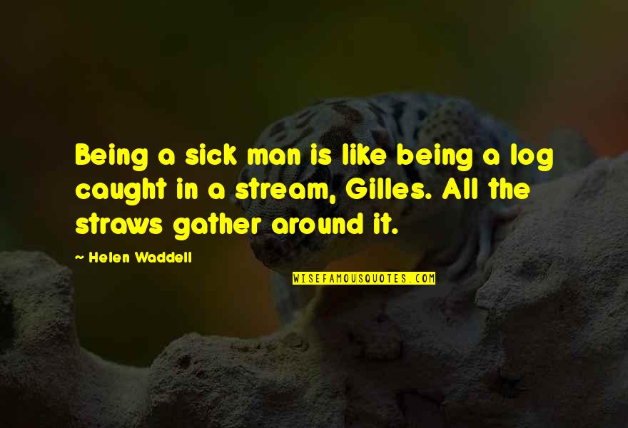 Fighting With Sister Quotes By Helen Waddell: Being a sick man is like being a