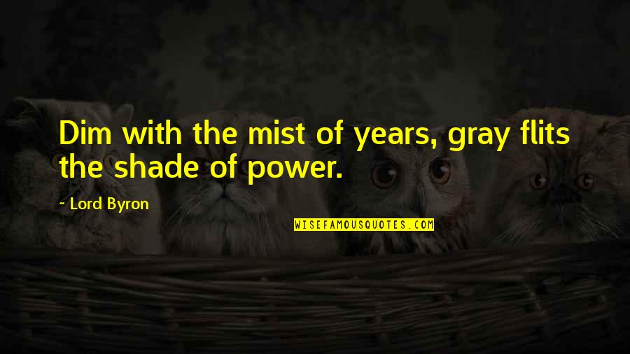 Fighting With Sister Quotes By Lord Byron: Dim with the mist of years, gray flits