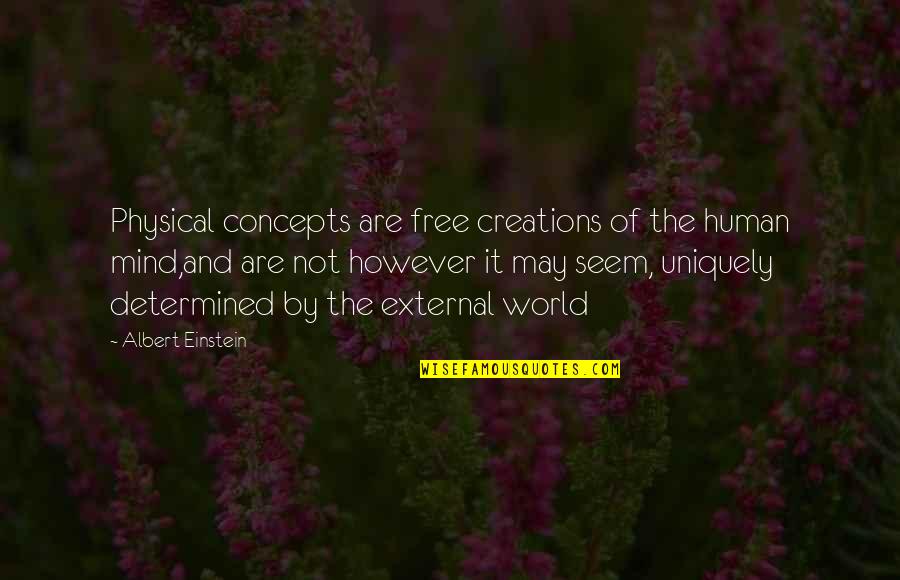 Fighting With Someone You Care About Quotes By Albert Einstein: Physical concepts are free creations of the human Fighting With Someone You Care About Quotes By Albert Einstein: Physical concepts are free creations of the human