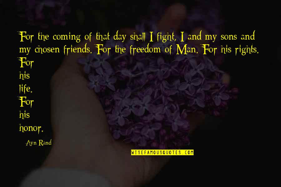 Fighting With Your Friends Quotes By Ayn Rand: For the coming of that day shall I Fighting With Your Friends Quotes By Ayn Rand: For the coming of that day shall I