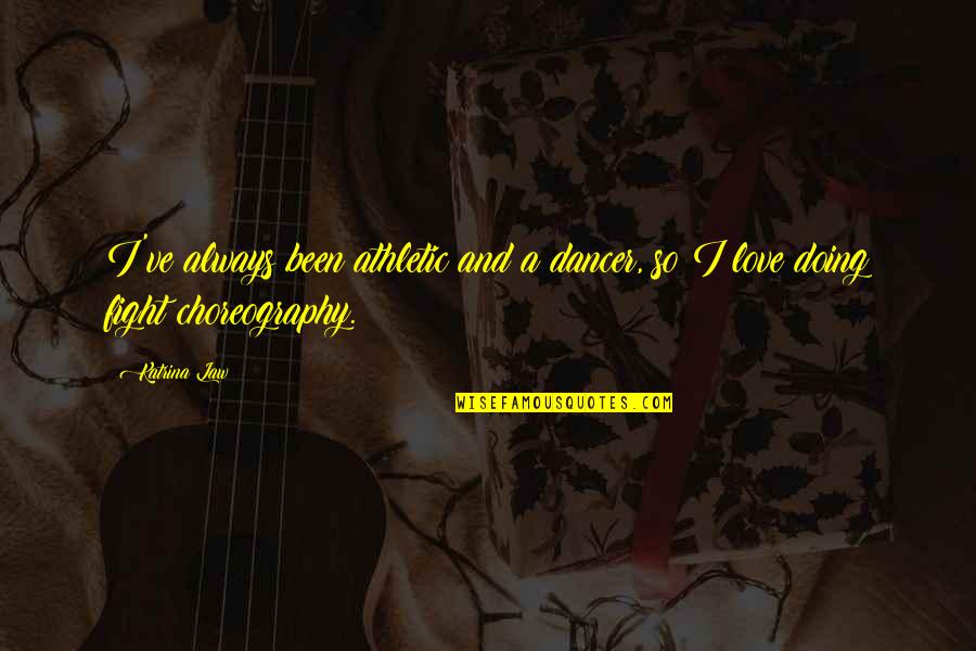 Fighting With Your Love Quotes By Katrina Law: I've always been athletic and a dancer, so