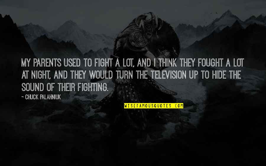 Fighting With Your Parents Quotes By Chuck Palahniuk: My parents used to fight a lot, and