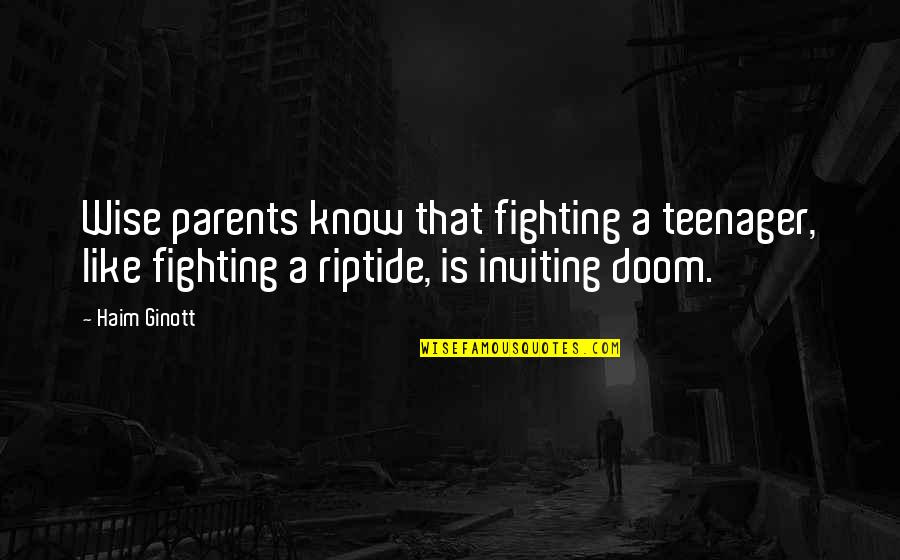 Fighting With Your Parents Quotes By Haim Ginott: Wise parents know that fighting a teenager, like