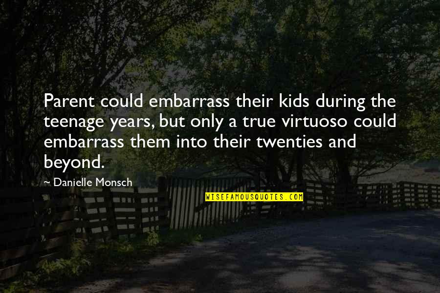 Fighting With Your Partner Quotes By Danielle Monsch: Parent could embarrass their kids during the teenage