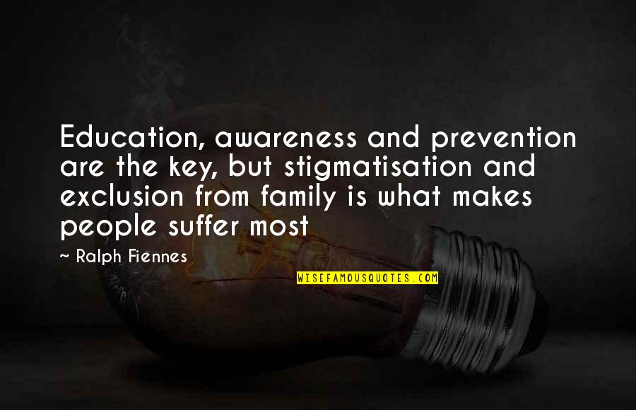 Fighting Within Family Quotes By Ralph Fiennes: Education, awareness and prevention are the key, but