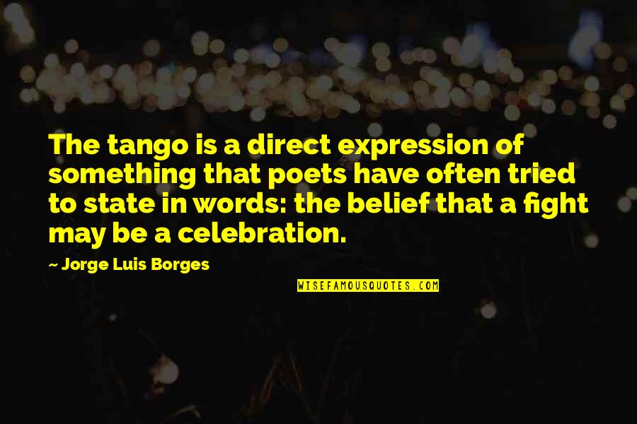 Fighting Words Quotes By Jorge Luis Borges: The tango is a direct expression of something