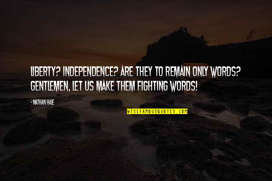 Fighting Words Quotes By Nathan Hale: Liberty? Independence? Are they to remain only words?