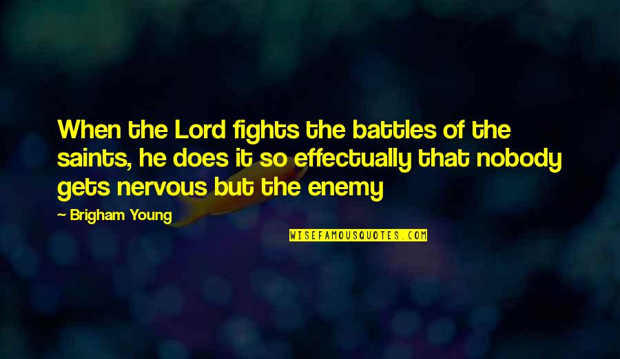 Fighting Your Own Battles Quotes By Brigham Young: When the Lord fights the battles of the