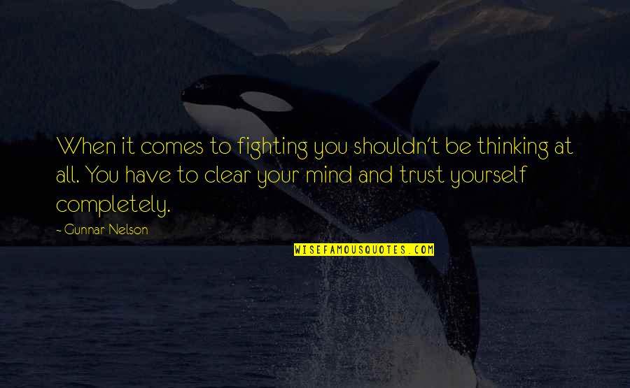 Fighting Yourself Quotes By Gunnar Nelson: When it comes to fighting you shouldn't be