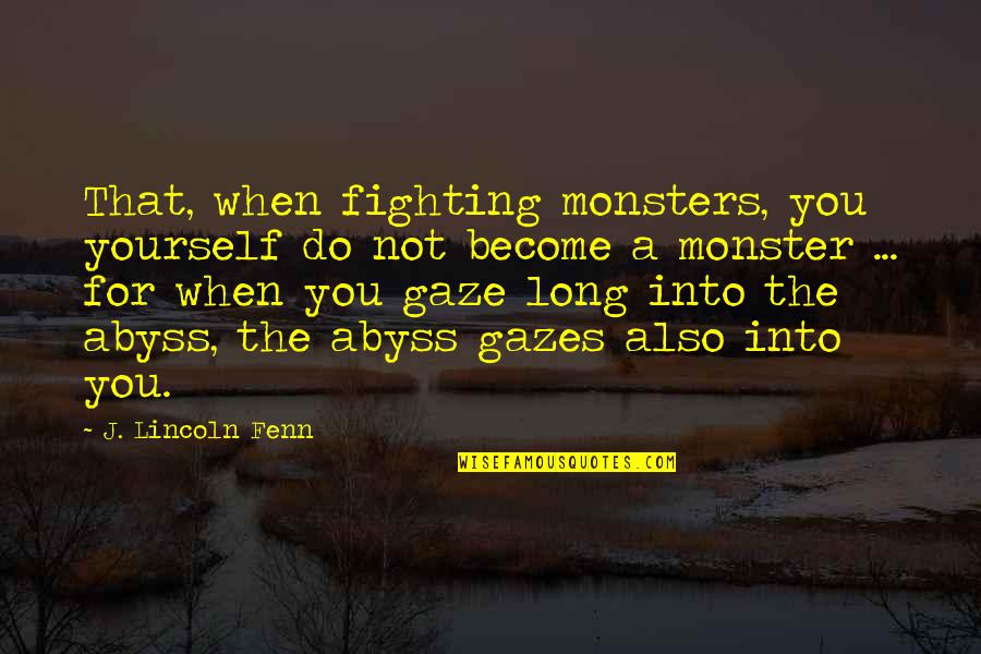 Fighting Yourself Quotes By J. Lincoln Fenn: That, when fighting monsters, you yourself do not