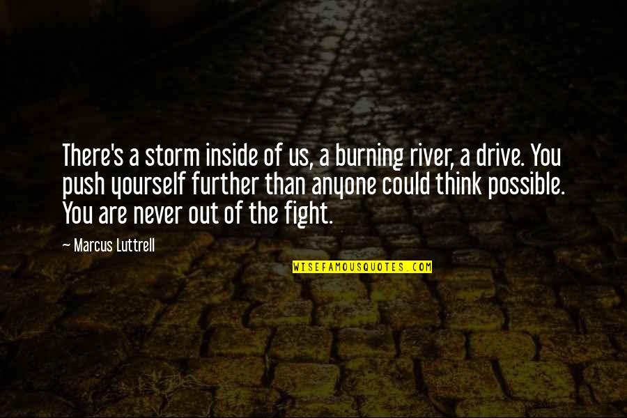 Fighting Yourself Quotes By Marcus Luttrell: There's a storm inside of us, a burning