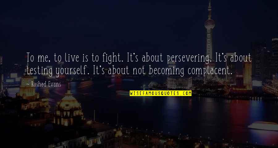 Fighting Yourself Quotes By Rashad Evans: To me, to live is to fight. It's