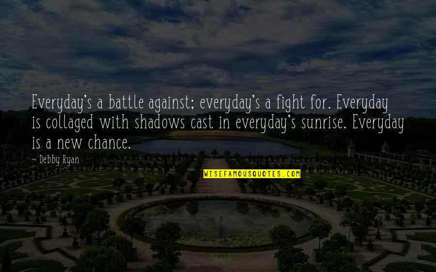 Fighting's Quotes By Debby Ryan: Everyday's a battle against; everyday's a fight for.