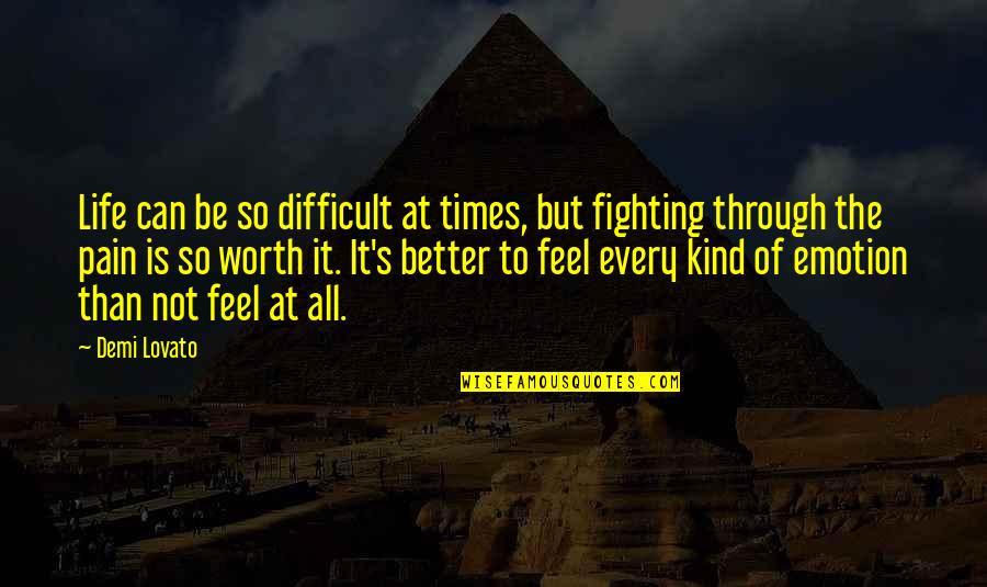 Fighting's Quotes By Demi Lovato: Life can be so difficult at times, but
