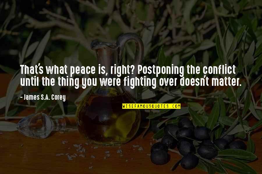 Fighting's Quotes By James S.A. Corey: That's what peace is, right? Postponing the conflict