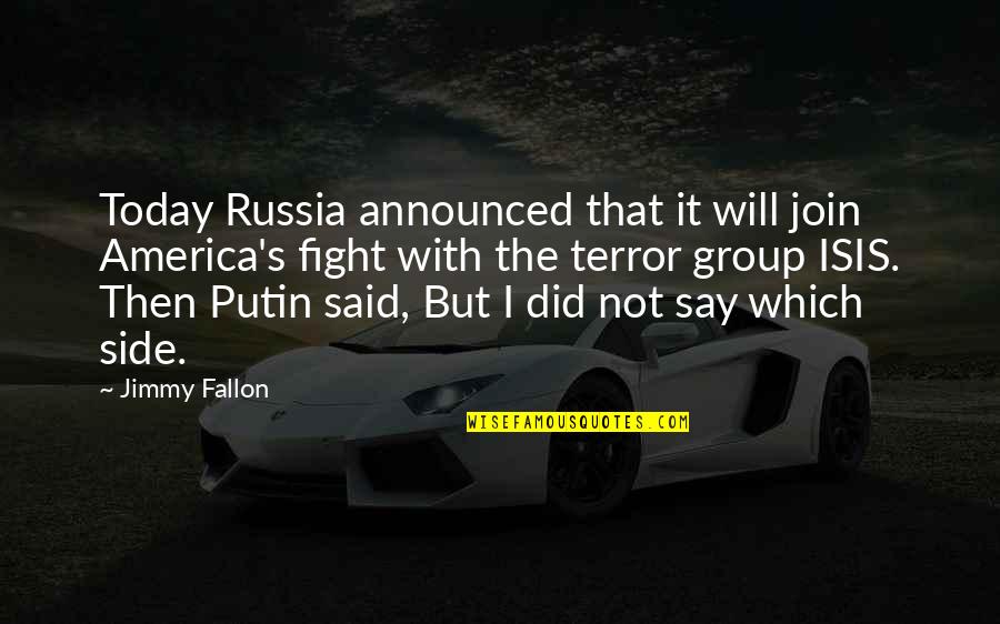 Fighting's Quotes By Jimmy Fallon: Today Russia announced that it will join America's