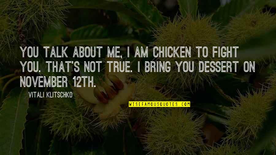 Fighting's Quotes By Vitali Klitschko: You talk about me, I am chicken to