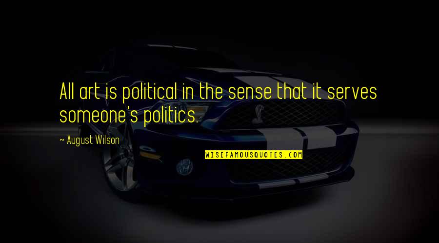 Fightingstyle Quotes By August Wilson: All art is political in the sense that