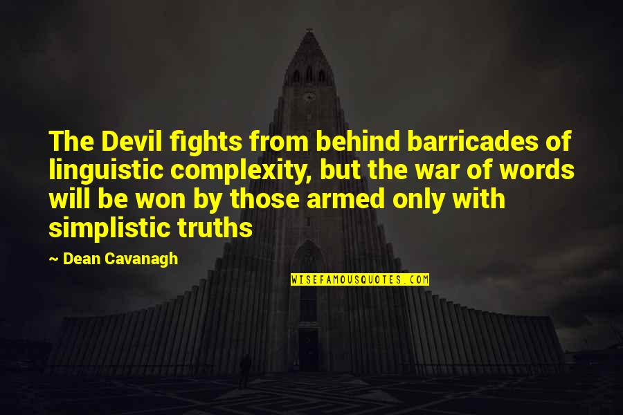 Fights Are Won Quotes By Dean Cavanagh: The Devil fights from behind barricades of linguistic