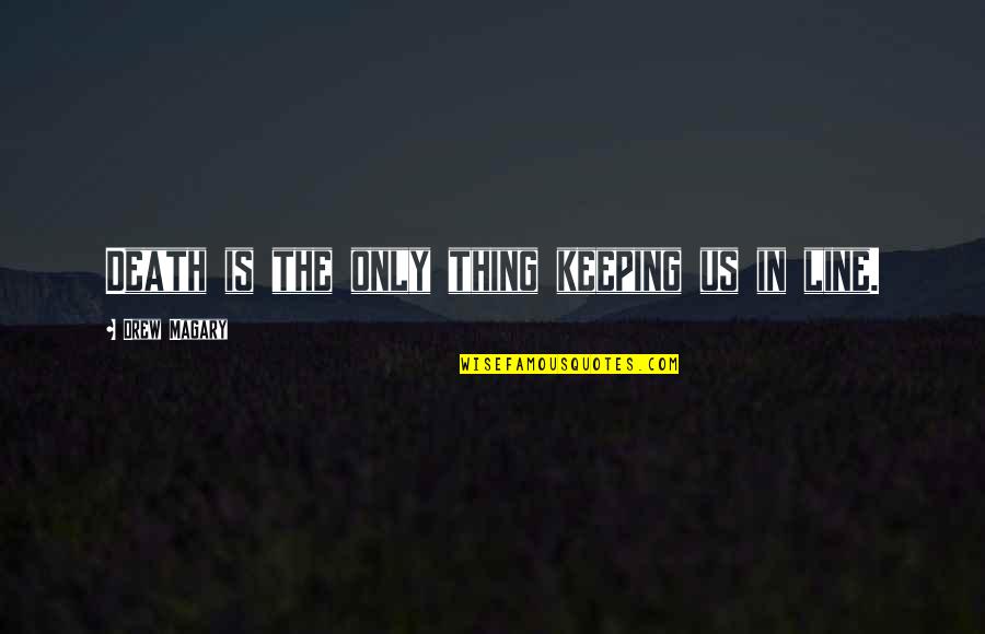 Fights In Friendship Quotes By Drew Magary: Death is the only thing keeping us in Fights In Friendship Quotes By Drew Magary: Death is the only thing keeping us in