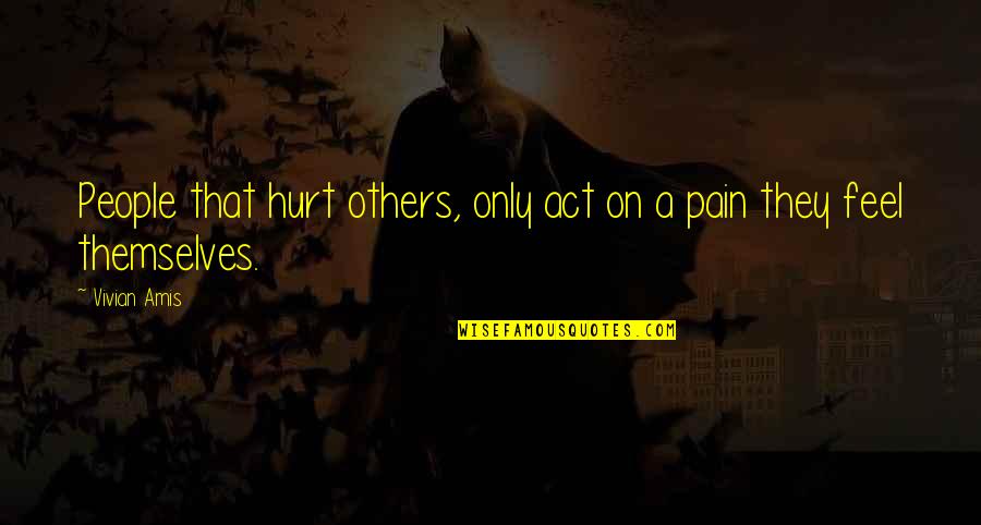 Fights In Friendship Quotes By Vivian Amis: People that hurt others, only act on a
