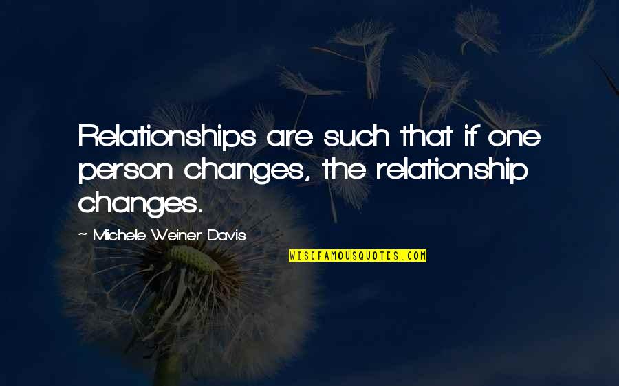 Fights In Marriage Quotes By Michele Weiner-Davis: Relationships are such that if one person changes,