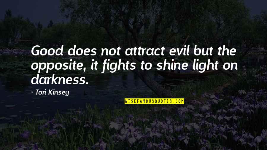Fights With Family Quotes By Tori Kinsey: Good does not attract evil but the opposite,