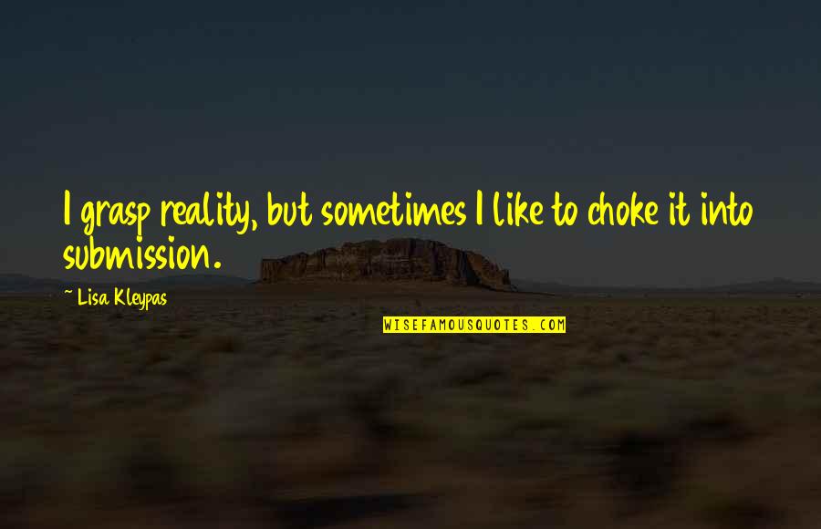 Figliozzi Quotes By Lisa Kleypas: I grasp reality, but sometimes I like to