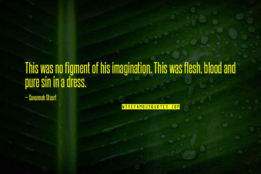 Figment Of Imagination Quotes By Savannah Stuart: This was no figment of his imagination. This