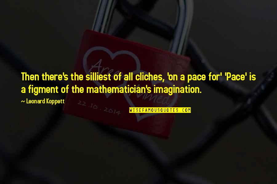 Figment Quotes By Leonard Koppett: Then there's the silliest of all cliches, 'on Figment Quotes By Leonard Koppett: Then there's the silliest of all cliches, 'on