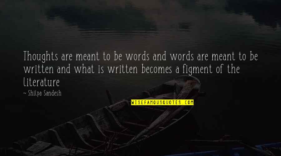 Figment Quotes By Shilpa Sandesh: Thoughts are meant to be words and words Figment Quotes By Shilpa Sandesh: Thoughts are meant to be words and words