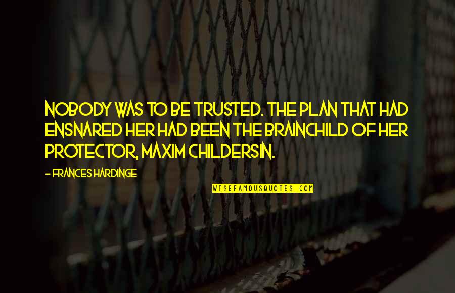 Figments Brush Quotes By Frances Hardinge: Nobody was to be trusted. The plan that Figments Brush Quotes By Frances Hardinge: Nobody was to be trusted. The plan that
