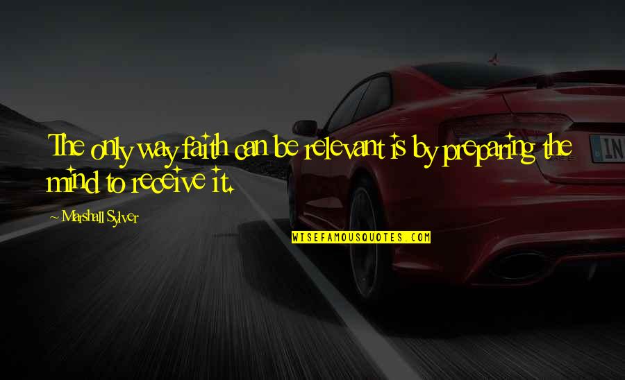 Figoni Falaschi Quotes By Marshall Sylver: The only way faith can be relevant is