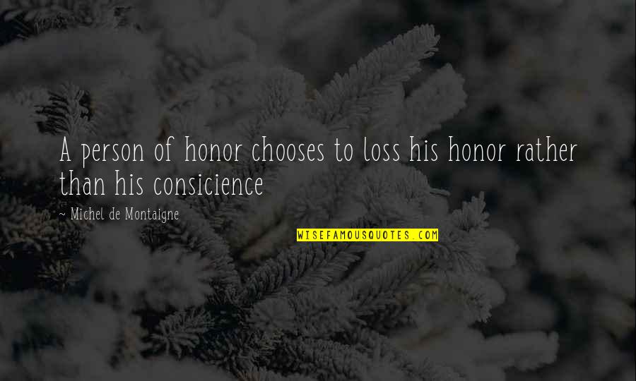 Figueira Arvore Quotes By Michel De Montaigne: A person of honor chooses to loss his Figueira Arvore Quotes By Michel De Montaigne: A person of honor chooses to loss his