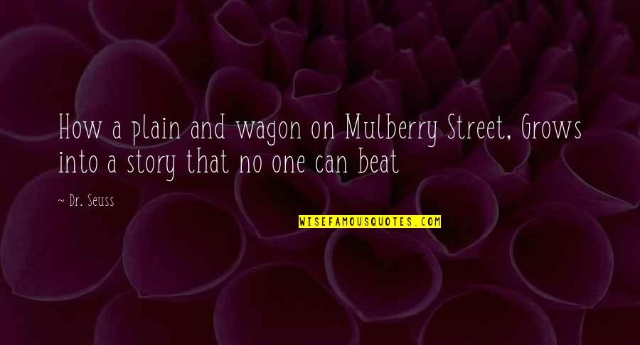 Figueira Home Quotes By Dr. Seuss: How a plain and wagon on Mulberry Street,