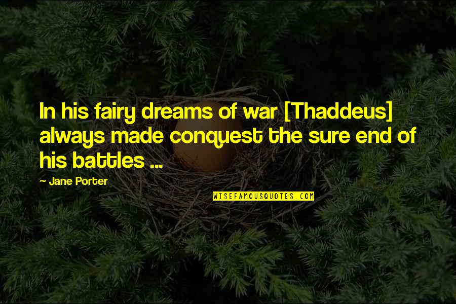 Figueiras Olympiakos Quotes By Jane Porter: In his fairy dreams of war [Thaddeus] always