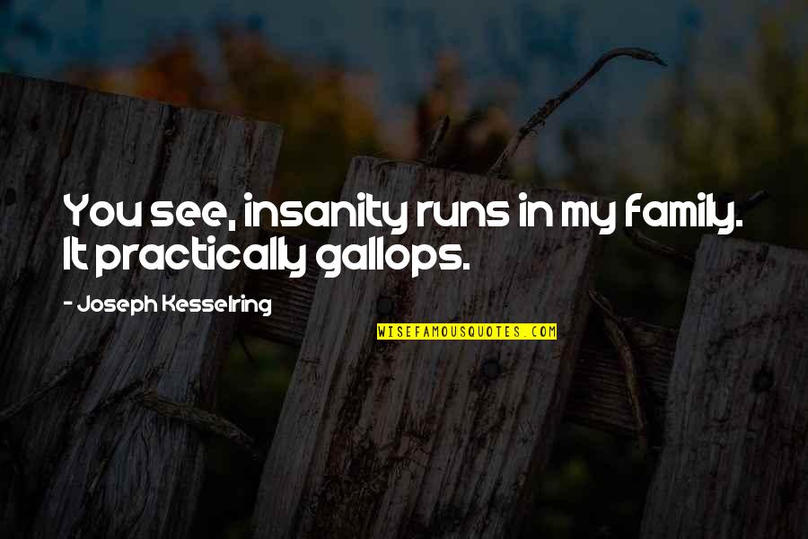 Figueiras Olympiakos Quotes By Joseph Kesselring: You see, insanity runs in my family. It Figueiras Olympiakos Quotes By Joseph Kesselring: You see, insanity runs in my family. It