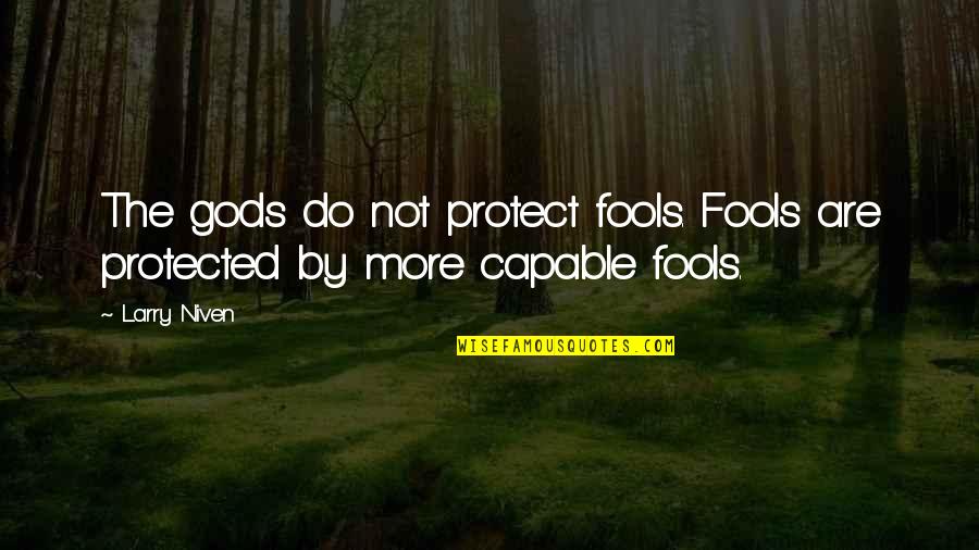 Figueiras Quotes By Larry Niven: The gods do not protect fools. Fools are