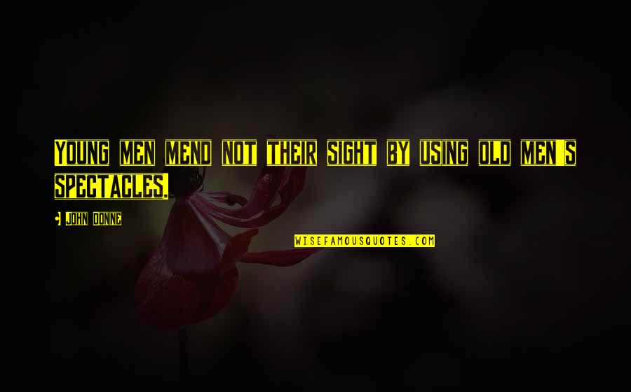 Figueres Jose Quotes By John Donne: Young men mend not their sight by using